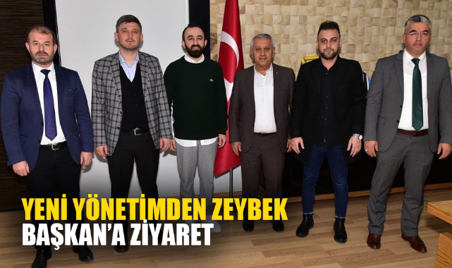 YENİ YÖNETİMDEN ZEYBEK BAŞKAN’A ZİYARET