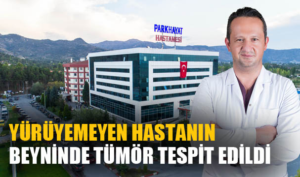 YÜRÜYEMEYEN HASTANIN BEYNİNDE TÜMÖR TESPİT EDİLDİ