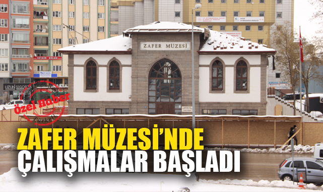 ZAFER MÜZESİ’NDE ÇALIŞMALAR BAŞLADI