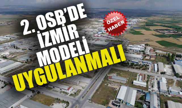 2. OSB’nde İzmir Modeli uygulanabilir