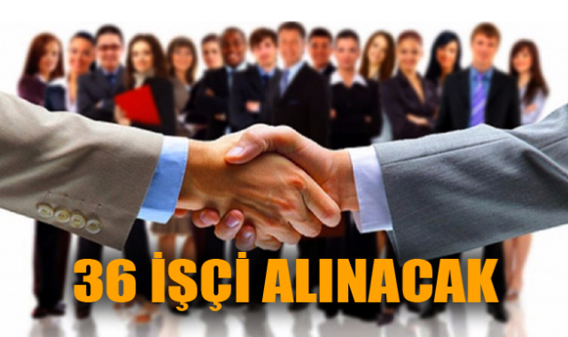 36 İŞÇİ ALINACAK