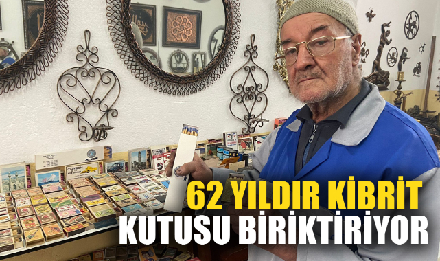 62 YILDIR KİBRİT KUTUSU BİRİKTİRİYOR