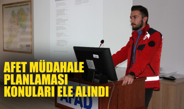 AFET MÜDAHALE PLANLAMASI KONULARI ELE ALINDI