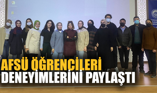 AFSÜ ÖĞRENCİLERİ DENEYİMLERİNİ PAYLAŞTI
