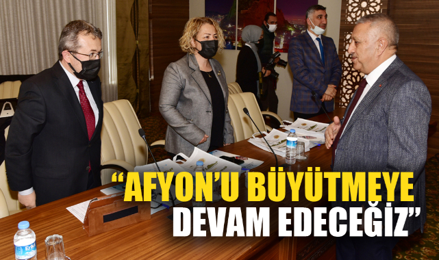 “AFYON’U BÜYÜTMEYE DEVAM EDECEĞİZ”