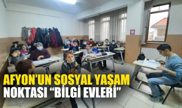AFYONKARAHİSAR’IN SOSYAL YAŞAM NOKTASI “BİLGİ EVLERİ”