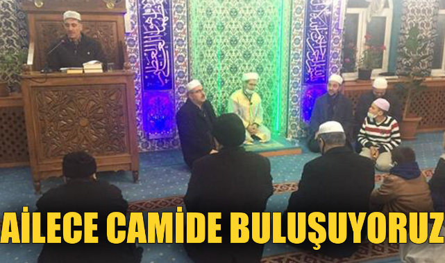 “AİLECE CAMİDE BULUŞUYORUZ”