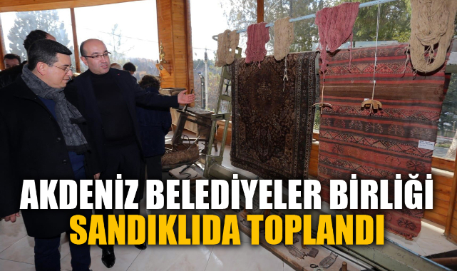 AKDENİZ BELEDİYELER BİRLİĞİ SANDIKLIDA TOPLANDI