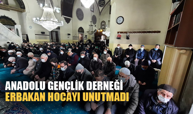 ANADOLU GENÇLİK DERNEĞİ ERBAKAN HOCAYI UNUTMADI