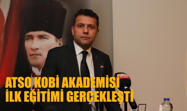 ATSO KOBİ AKADEMİSİ İLK EĞİTİMİ GERÇEKLEŞTİ