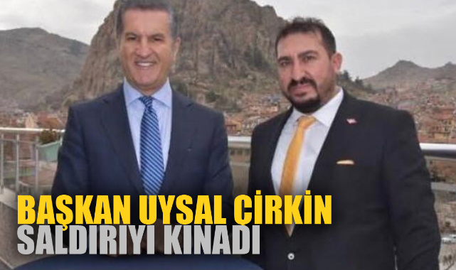 BAŞKAN UYSAL ÇİRKİN SALDIRIYI KINADI