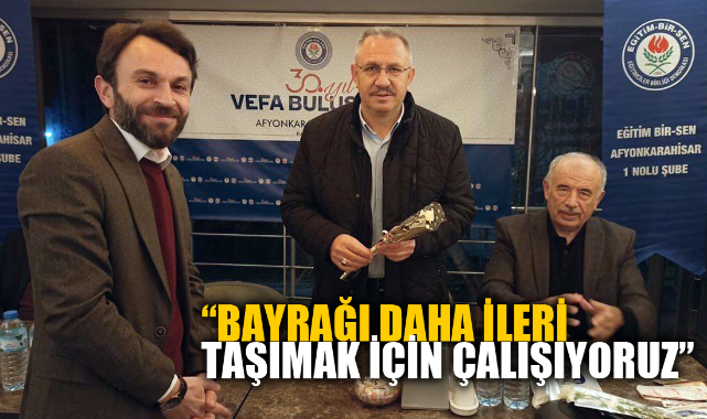 “BAYRAĞI DAHA İLERİ TAŞIMAK İÇİN ÇALIŞIYORUZ”