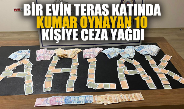 BİR EVİN TERAS KATINDA KUMAR OYNAYAN 10 KİŞİYE CEZA YAĞDI