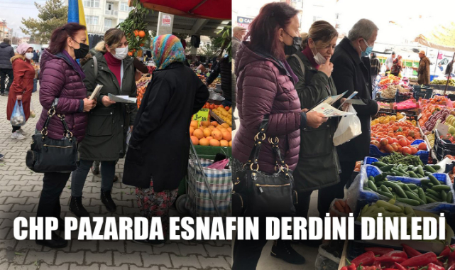 CHP PAZARDA ESNAFIN DERDİNİ DİNLEDİ