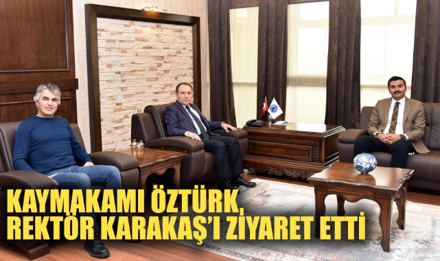 ÇOBANLAR KAYMAKAMI ÖZTÜRK, REKTÖR KARAKAŞ'I ZİYARET ETTİ