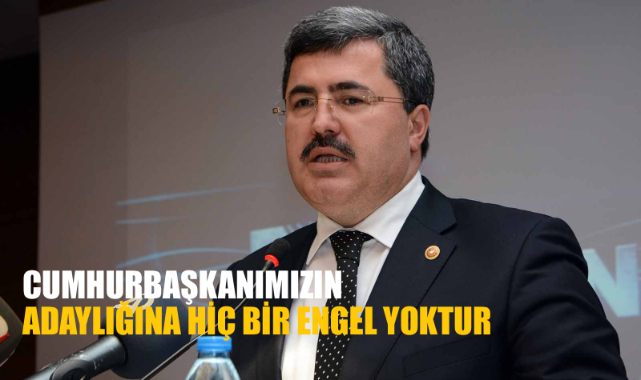CUMHURBAŞKANIMIZIN ADAYLIĞINA HİÇ BİR ENGEL YOKTUR