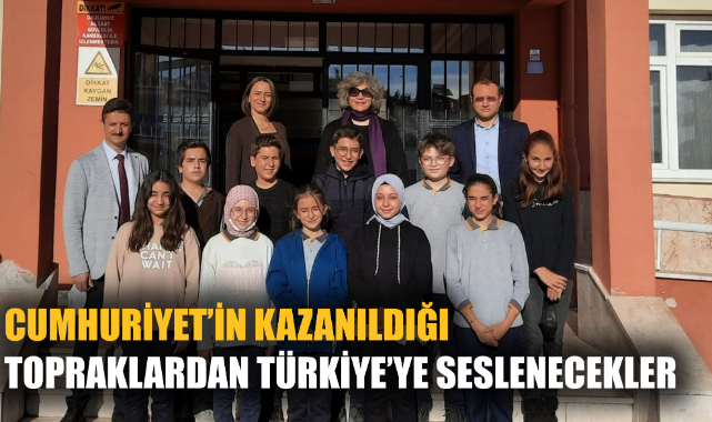 CUMHURİYET’İN KAZANILDIĞI TOPRAKLARDAN TÜRKİYE’YE SESLENECEKLER