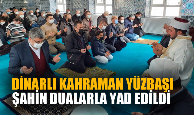 DİNARLI KAHRAMAN YÜZBAŞI ŞAHİN DUALARLA YAD EDİLDİ