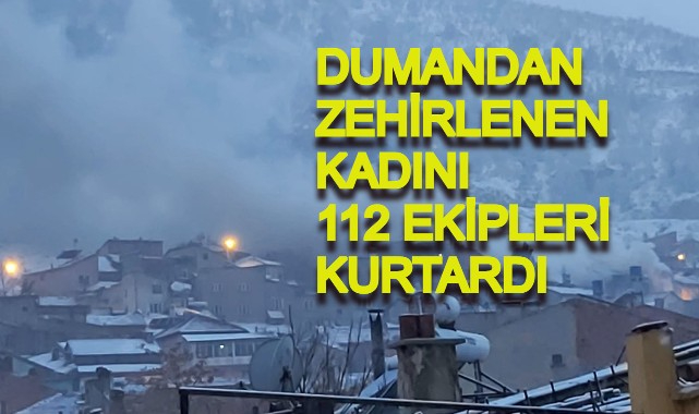 DUMANDAN ZEHİRLENEN KADINI 112 EKİPLERİ KURTARDI