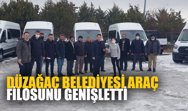 DÜZAĞAÇ BELEDİYESİ ARAÇ FİLOSUNU GENİŞLETTİ