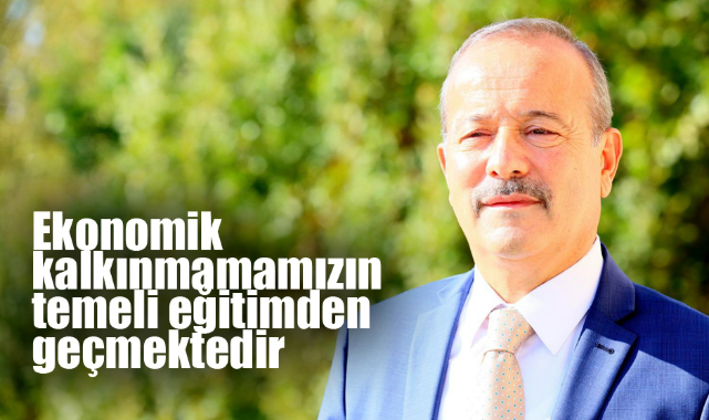 “Ekonomik kalkınmamamızın temeli eğitimden geçmektedir”