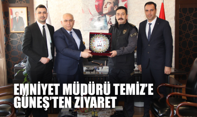EMNİYET MÜDÜRÜ TEMİZ’E GÜNEŞ’TEN ZİYARET