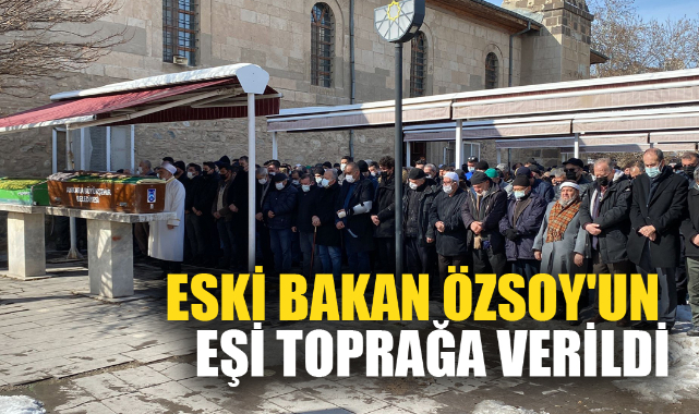 ESKİ BAKAN ÖZSOY'UN EŞİ TOPRAĞA VERİLDİ