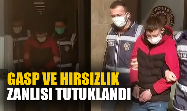 GASP VE HIRSIZLIK ZANLISI TUTUKLANDI