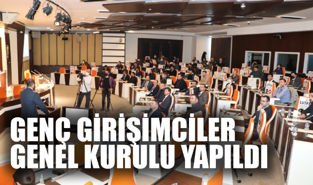 GENÇ GİRİŞİMCİLER GENEL KURULU YAPILDI