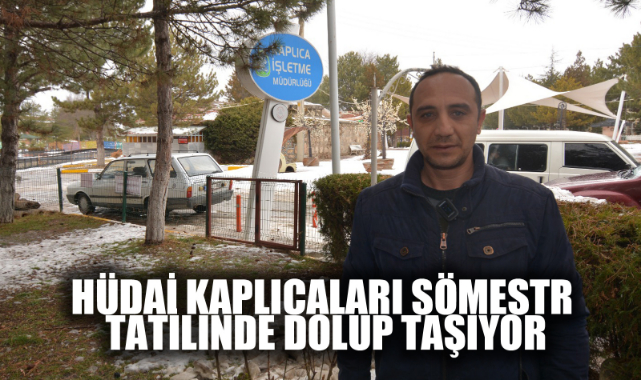 HÜDAİ KAPLICALARI SÖMESTR TATİLİNDE DOLUP TAŞIYOR