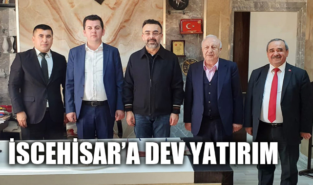 İSCEHİSAR’A DEV YATIRIM