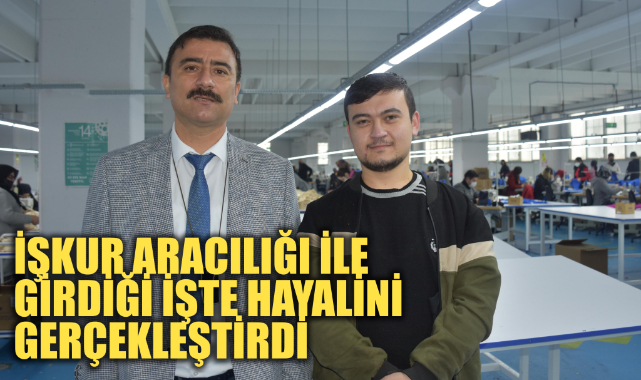 İŞKUR ARACILIĞI İLE GİRDİĞİ İŞTE HAYALİNİ GERÇEKLEŞTİRDİ