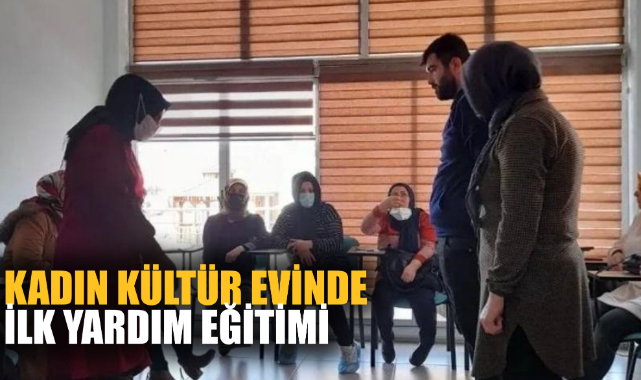 KADIN KÜLTÜR EVİNDE İLK YARDIM EĞİTİMİ