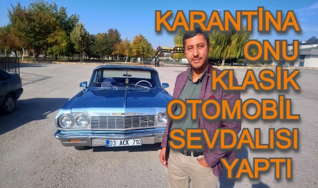 KARANTİNA ONU KLASİK OTOMOBİL SEVDALISI YAPTI
