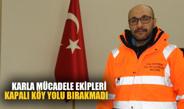 KARLA MÜCADELE EKİPLERİ KAPALI KÖY YOLU BIRAKMADI