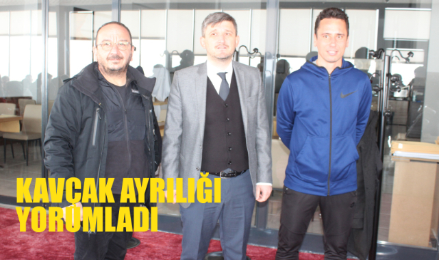 KAVÇAK AYRILIĞI YORUMLADI