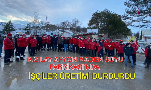 KIZILAY AFYON MADEN SUYU FABRİKASI’NDA İŞÇİLER ÜRETİMİ DURDURDU