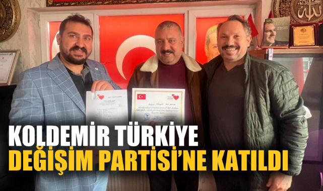 KOLDEMİR TÜRKİYE DEĞİŞİM PARTİSİ’NE KATILDI