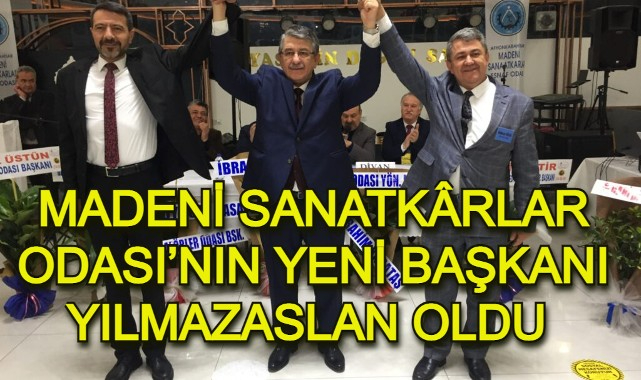 MADENİ SANATKÂRLAR ODASI'NIN YENİ BAŞKANI YILMAZASLAN OLDU