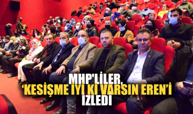 MHP'LİLER, ‘KESİŞME İYİ Kİ VARSIN EREN’İ İZLEDİ