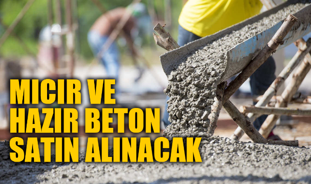 Mıcır ve hazır beton satın alınacak