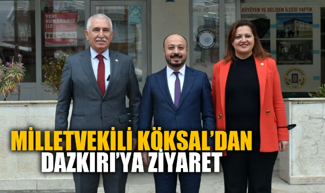MİLLETVEKİLİ KÖKSAL, DAZKIRI'YI ZİYARET ETTİ
