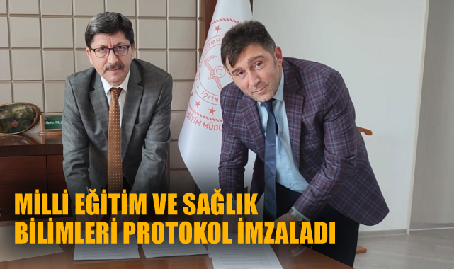 MİLLİ EĞİTİM VE SAĞLIK BİLİMLERİ PROTOKOL İMZALADI
