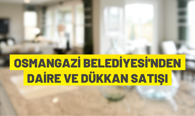 Osmangazi Belediyesi'nden gayrimenkul satışı