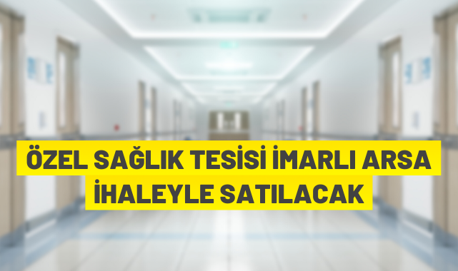 ÖZEL SAĞLIK ALANI SATILACAK