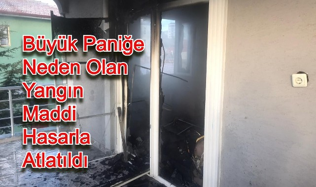 PANİĞE NEDEN OLAN YANGIN MADDİ HASARLA ATLATILDI