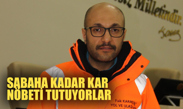 SABAHA KADAR KAR NÖBETİ TUTUYORLAR