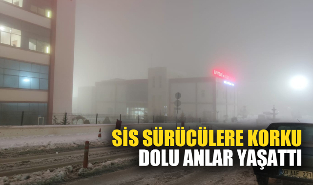 SİS SÜRÜCÜLERE KORKU DOLU ANLAR YAŞATTI