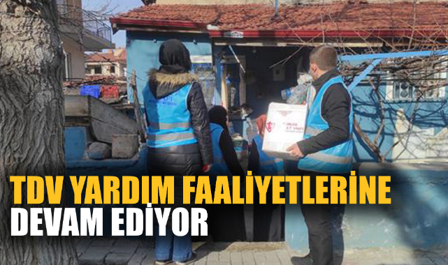 TDV YARDIM FAALİYETLERİNE DEVAM EDİYOR