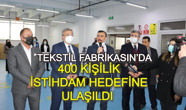 TEKSTİL FABRİKASIN’DA 400 KİŞİLİK İSTİHDAM HEDEFİNE ULAŞILDI